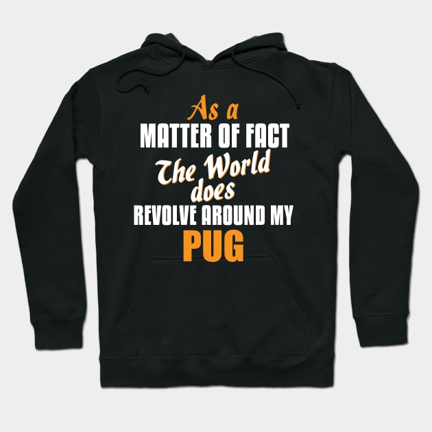 Actually the World Revolves Around My Pug T-Shirt Hoodie by A Magical Mess